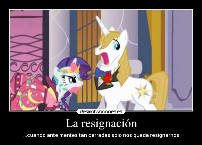 carteles resignacion little pony ponies mlp fim bronies semana tercera temporada desmotivaciones