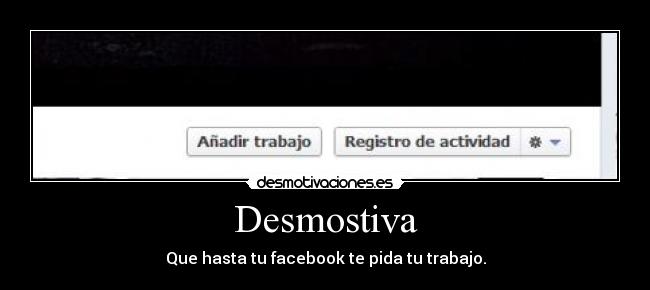 Desmostiva - Que hasta tu facebook te pida tu trabajo.