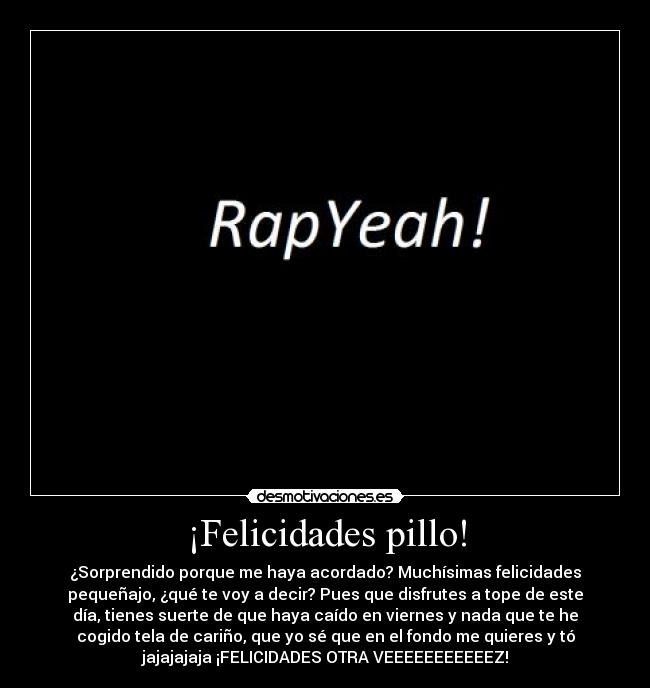 ¡Felicidades pillo! -