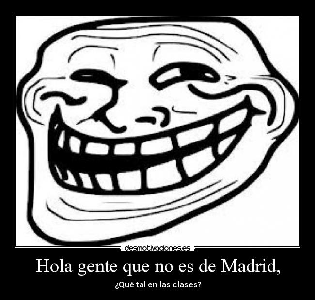 Hola gente que no es de Madrid, -
