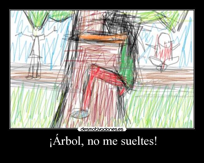 ¡Árbol, no me sueltes! -
