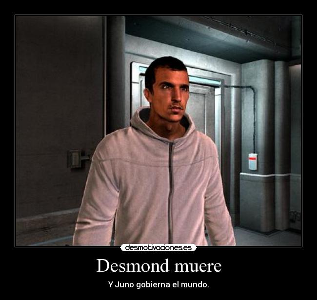 Desmond muere - Y Juno gobierna el mundo.
