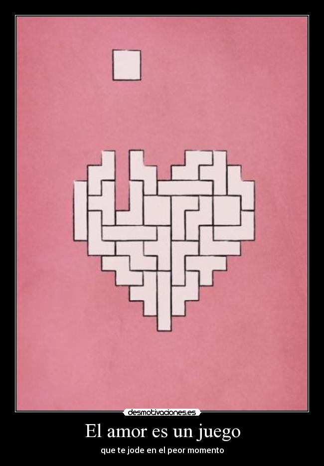 El amor es un juego - que te jode en el peor momento