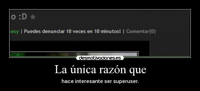 La única razón que -