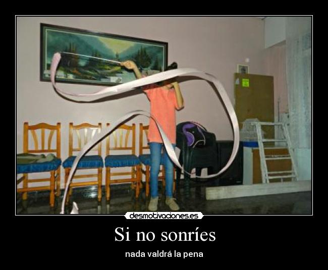Si no sonríes - nada valdrá la pena