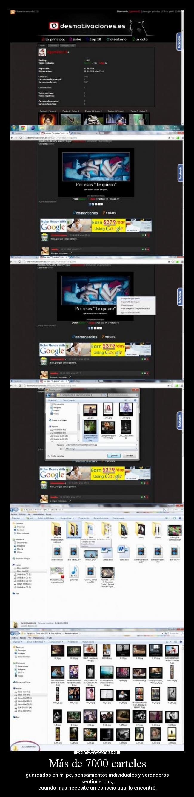 Más de 7000 carteles - guardados en mi pc, pensamientos individuales y verdaderos sentimientos,
cuando mas necesite un consejo aquí lo encontré.