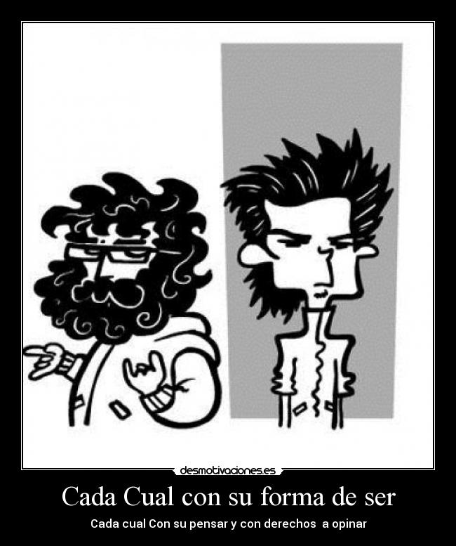 Cada Cual con su forma de ser - Cada cual Con su pensar y con derechos  a opinar