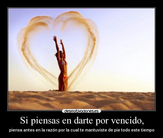 Si piensas en darte por vencido, -