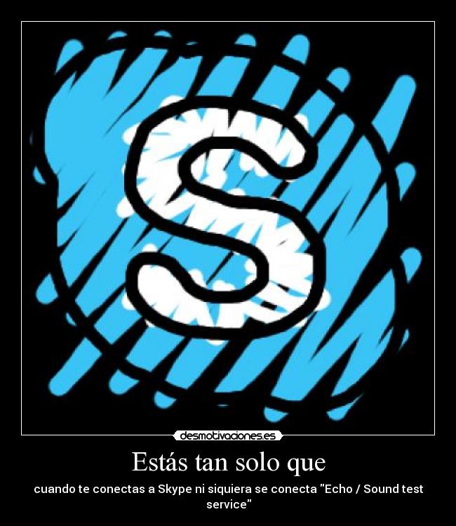 Estás tan solo que - 