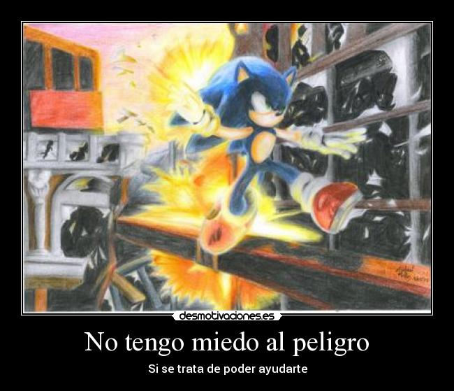 No tengo miedo al peligro - Si se trata de poder ayudarte