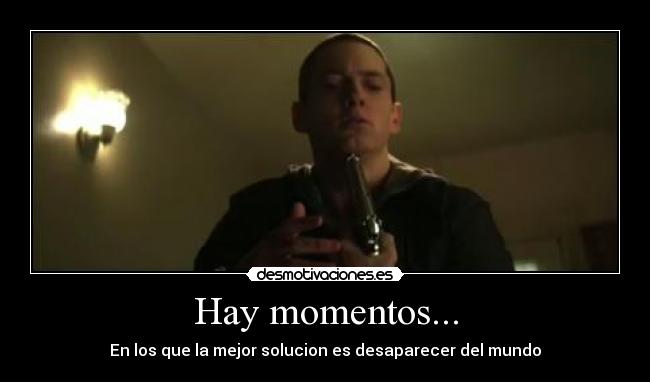 Hay momentos... -