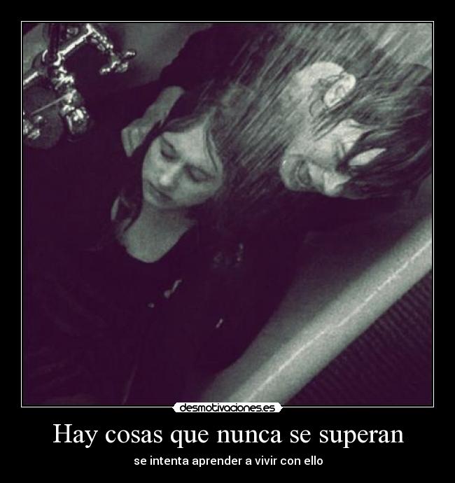 Hay cosas que nunca se superan - se intenta aprender a vivir con ello