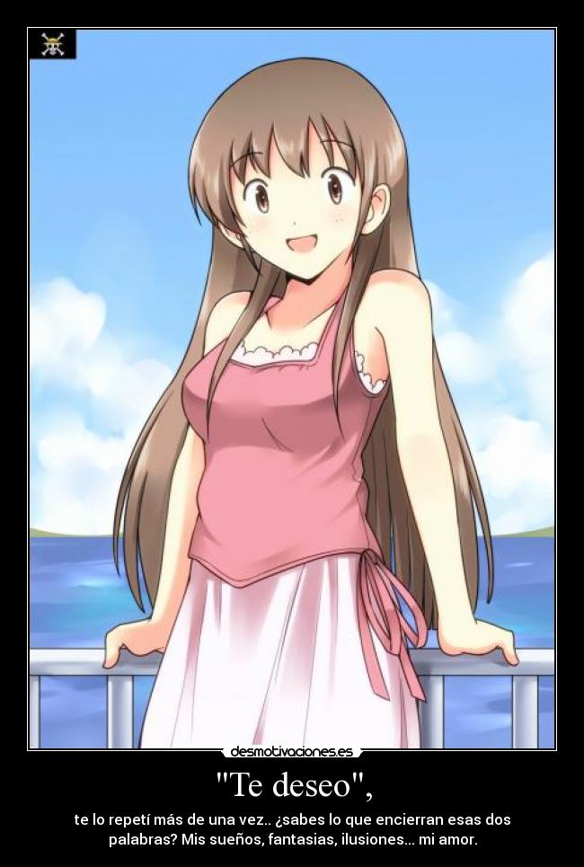 Te deseo, -