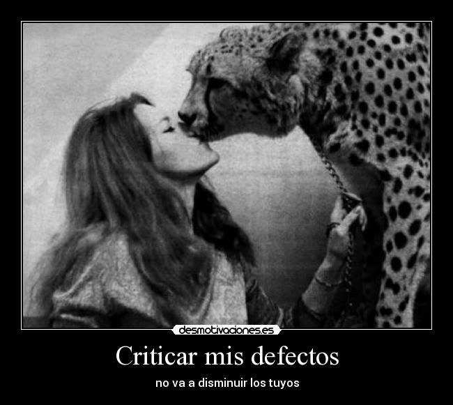 Criticar mis defectos - no va a disminuir los tuyos