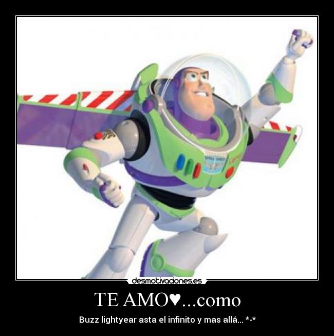 TE AMO♥...como - Buzz lightyear asta el infinito y mas allá... *-*