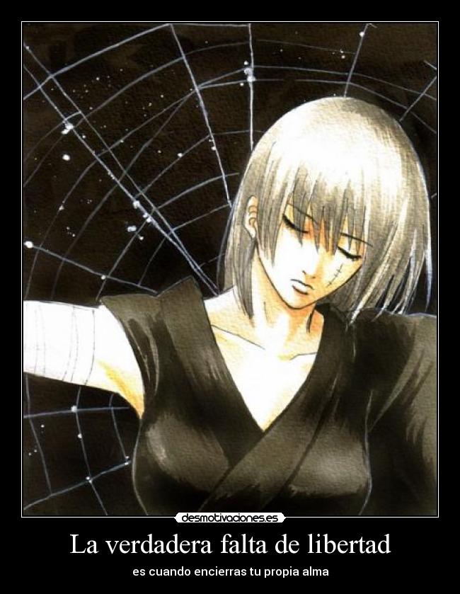 La verdadera falta de libertad - es cuando encierras tu propia alma