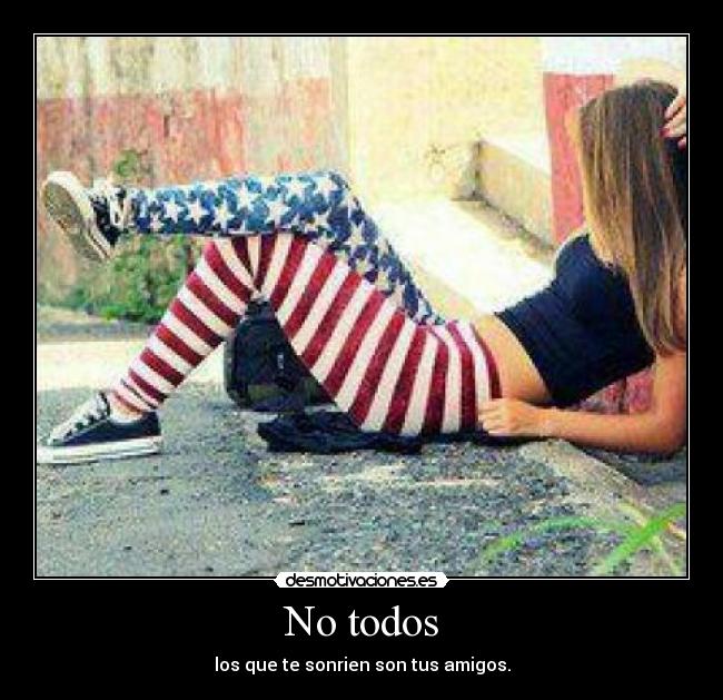 No todos - los que te sonrien son tus amigos.