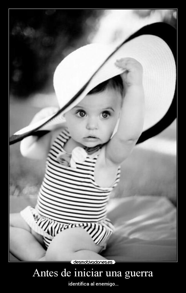Antes de iniciar una guerra - identifica al enemigo...