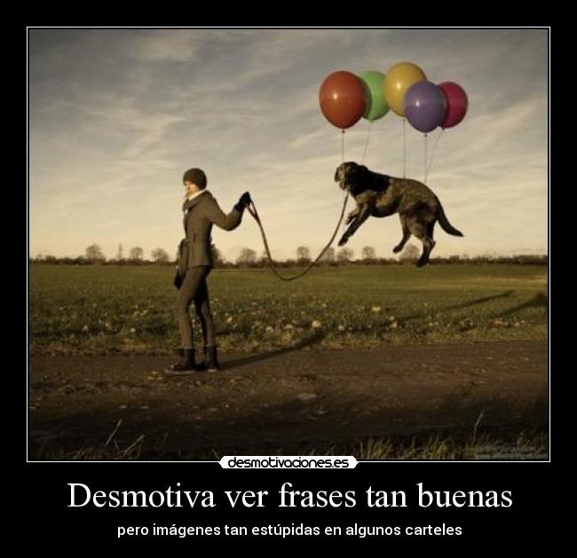 Desmotiva ver frases tan buenas - pero imágenes tan estúpidas en algunos carteles