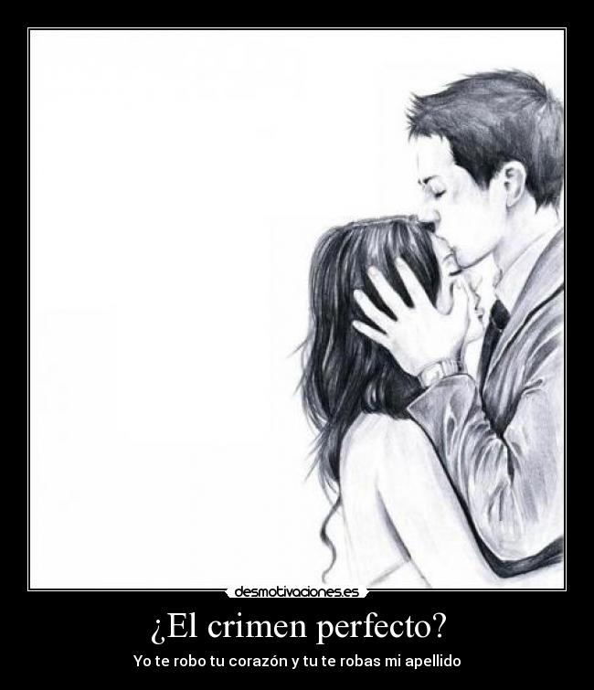 ¿El crimen perfecto? - Yo te robo tu corazón y tu te robas mi apellido