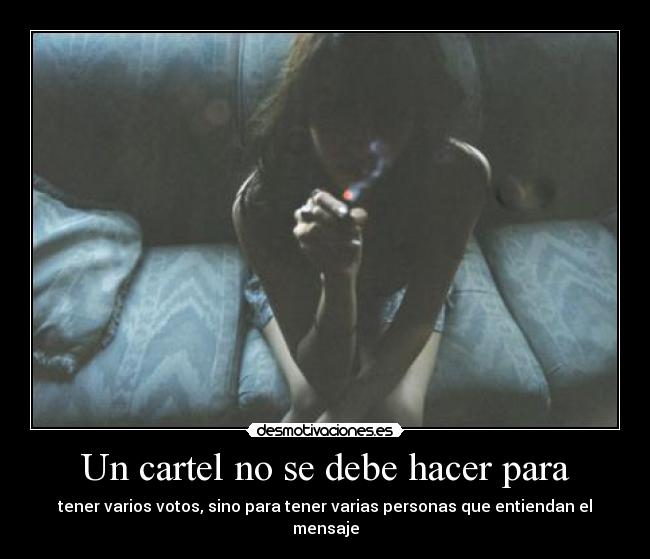 Un cartel no se debe hacer para - tener varios votos, sino para tener varias personas que entiendan el mensaje