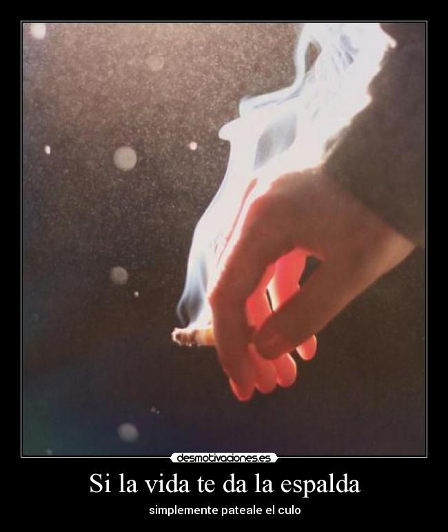 Si la vida te da la espalda - simplemente pateale el culo