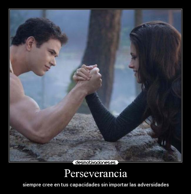 Perseverancia - siempre cree en tus capacidades sin importar las adversidades