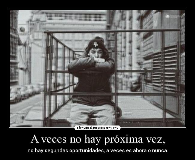 A veces no hay próxima vez, - 