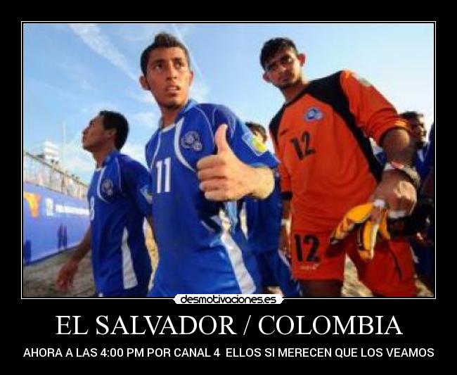EL SALVADOR / COLOMBIA - AHORA A LAS 4:00 PM POR CANAL 4 ELLOS SI MERECEN QUE LOS VEAMOS