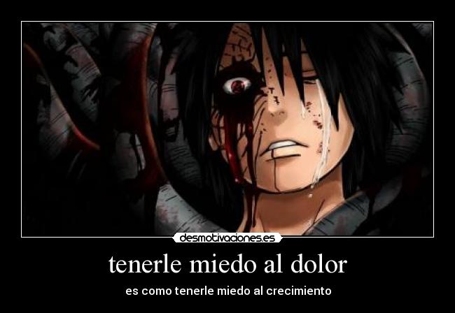 tenerle miedo al dolor - es como tenerle miedo al crecimiento
