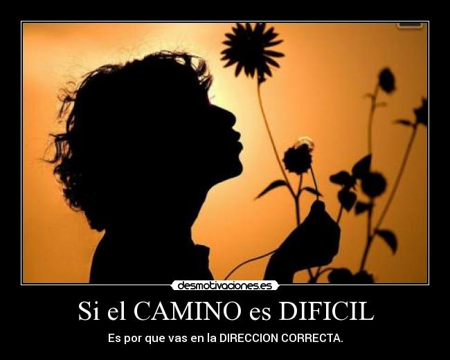 Si el CAMINO es DIFICIL -