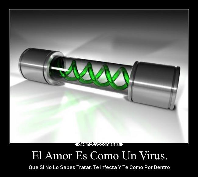 El Amor Es Como Un Virus. -