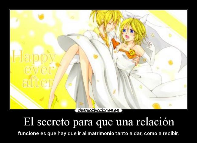 El secreto para que una relación - funcione es que hay que ir al matrimonio tanto a dar, como a recibir.