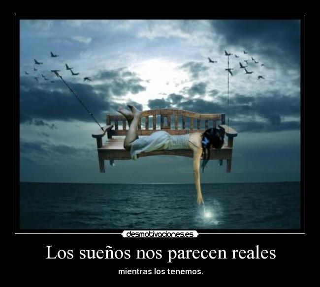Los sueños nos parecen reales - 