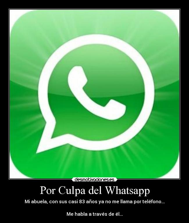 Por Culpa del Whatsapp - Mi abuela, con sus casi 83 años ya no me llama por teléfono...

Me habla a través de él...