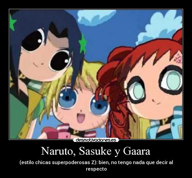 carteles naruto naruto sasuke gaara chicas superpoderosas desmotivaciones