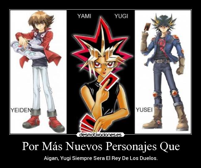 Por Más Nuevos Personajes Que - Aigan, Yugi Siempre Sera El Rey De Los Duelos.