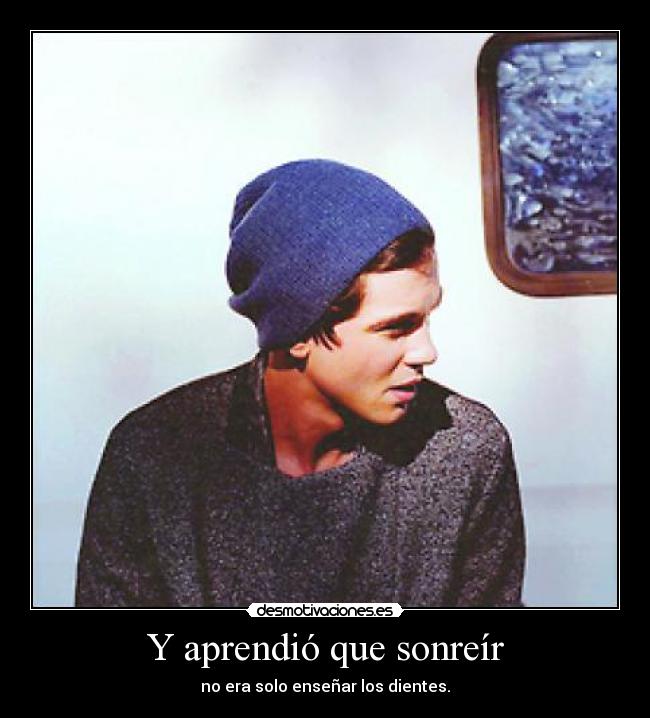 Y aprendió que sonreír - no era solo enseñar los dientes.