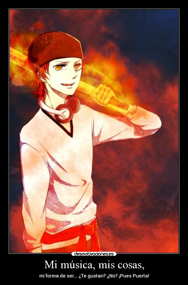 Mi música, mis cosas, - mi forma de ser... ¿Te gustan? ¿No? ¡Pues Puerta!