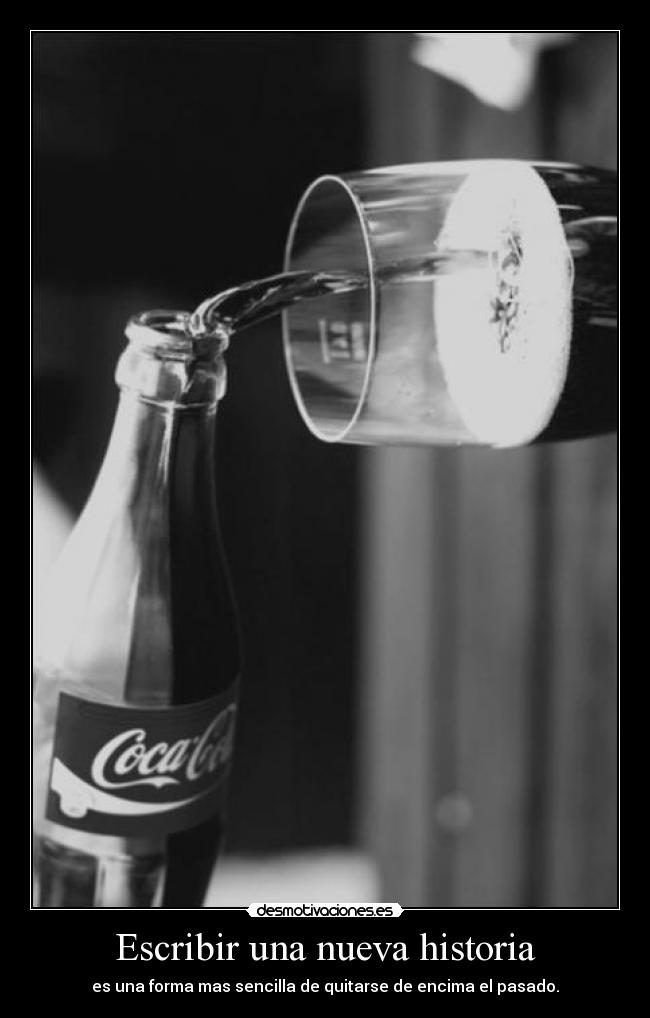 Escribir una nueva historia - es una forma mas sencilla de quitarse de encima el pasado.