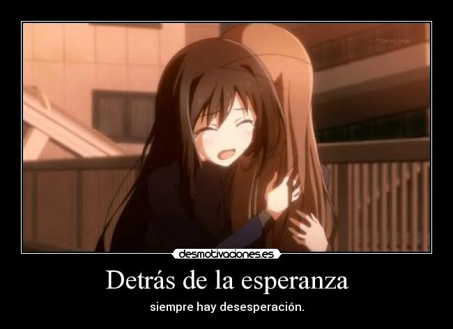 Detrás de la esperanza - siempre hay desesperación.