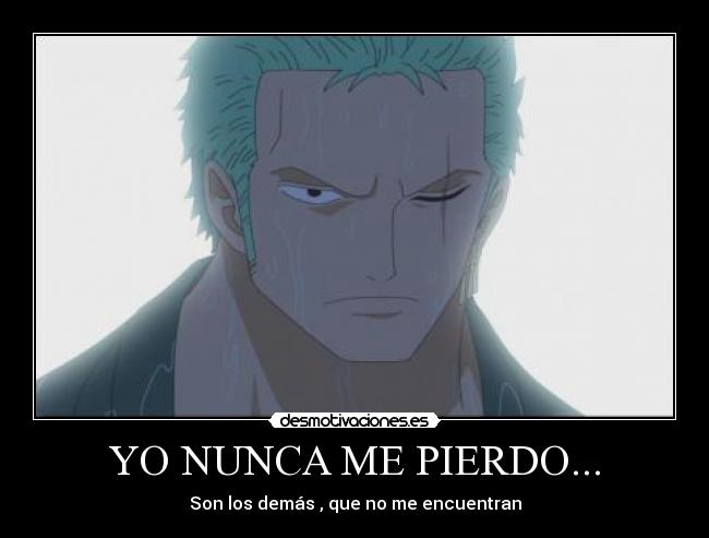 YO NUNCA ME PIERDO... -