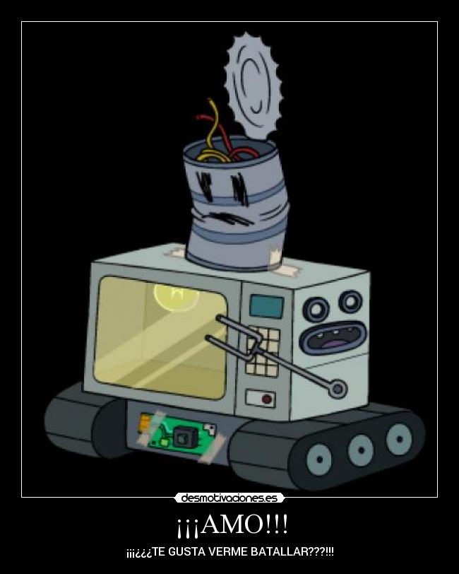 ¡¡¡AMO!!! - ¡¡¡¿¿¿TE GUSTA VERME BATALLAR???!!!