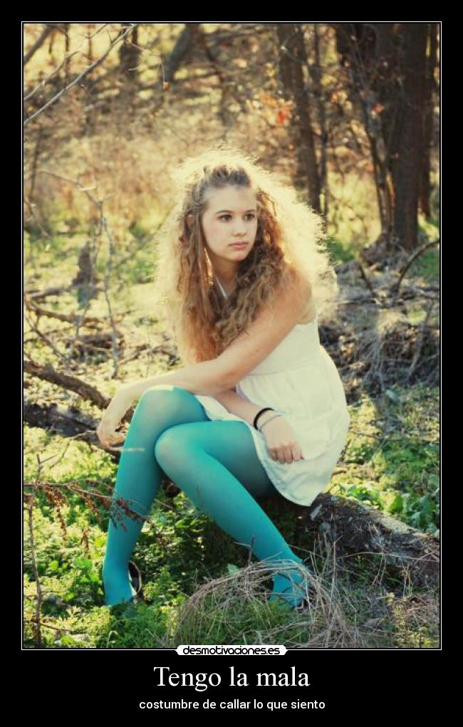 Tengo la mala - costumbre de callar lo que siento
