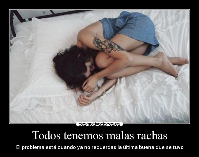 Todos tenemos malas rachas -