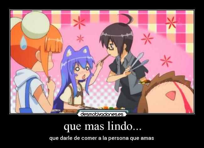 que mas lindo... - que darle de comer a la persona que amas