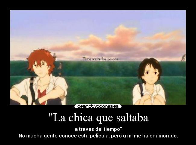 La chica que saltaba - a traves del tiempo
No mucha gente conoce esta pelicula, pero a mi me ha enamorado.