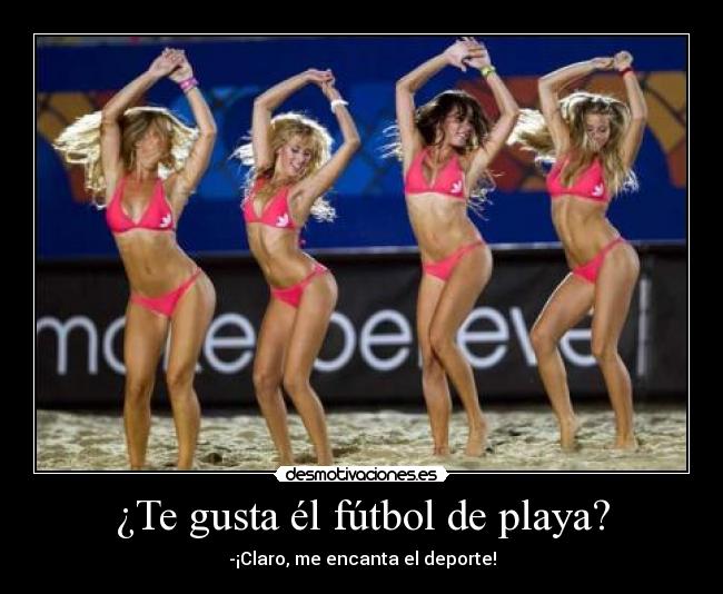 ¿Te gusta él fútbol de playa? - -¡Claro, me encanta el deporte!