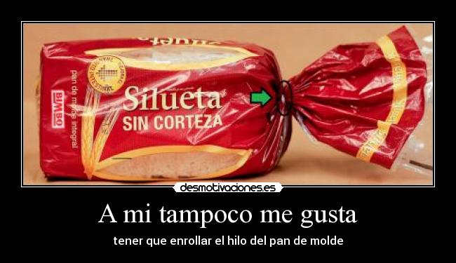 A mi tampoco me gusta - tener que enrollar el hilo del pan de molde