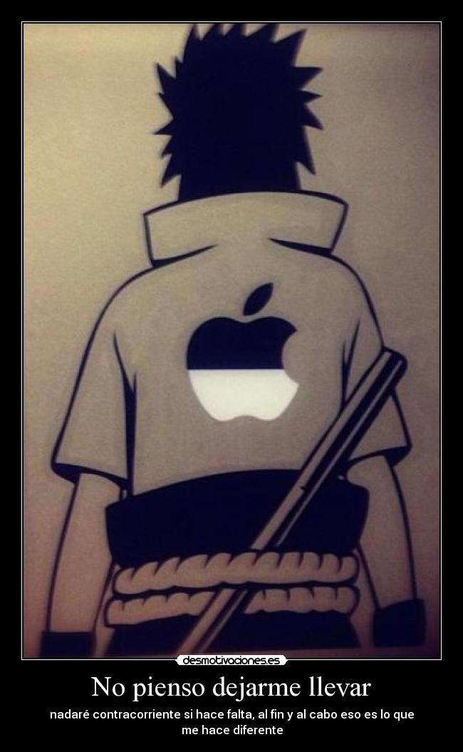 No pienso dejarme llevar - nadaré contracorriente si hace falta, al fin y al cabo eso es lo que me hace diferente